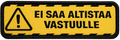 Ei saa altistaa